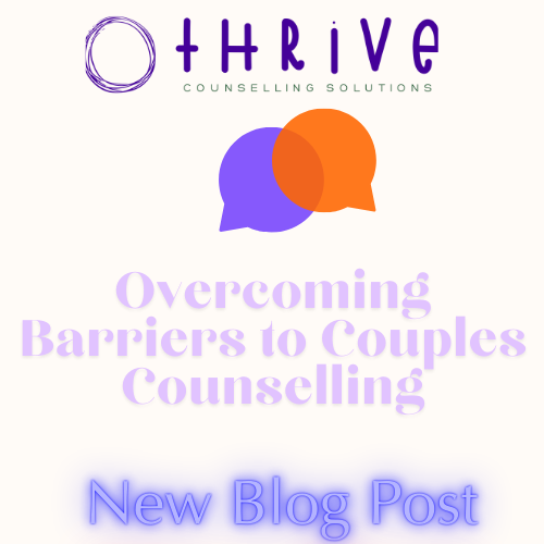 Thrive Counselling Solutions Adelaide: New blog post: Overcoming barriers to couples counselling and relationship support