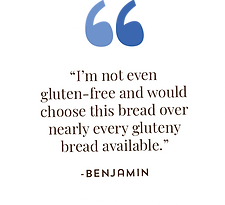 Benjamin's review: "I'm not even gluten-free and would choose this bread over nearly every gluteny bread available."