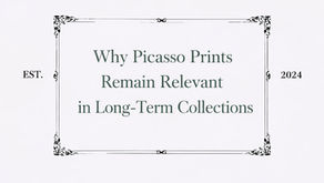 Why Picasso Prints Remain Relevant in Long-Term Collections