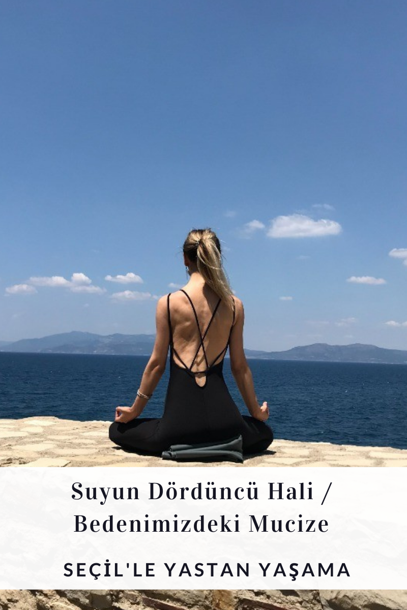 SUYUN DÖRDÜNCÜ HALİ, BEDENİMİZDEKİ MUCİZE VE YOGA