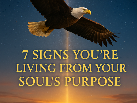 7 Signs You’re Living from Your Soul’s Purpose