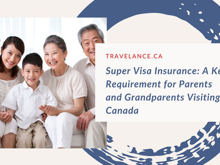 Super Visa Insurance: A Key Requirement for Parents and Grandparents Visiting Canada