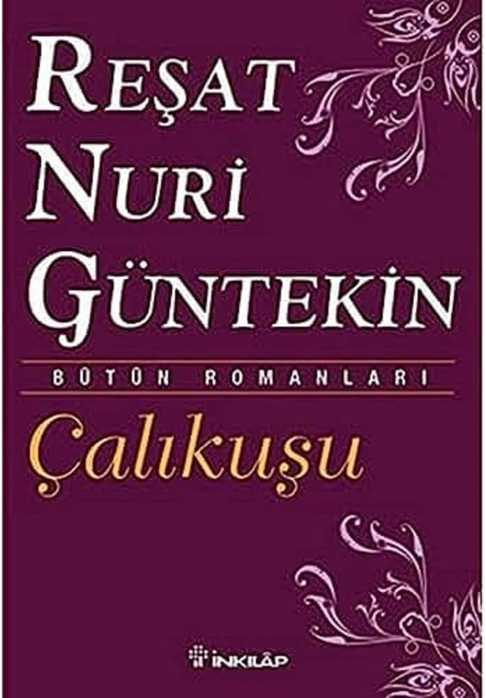 Reşat Nuri Güntekin - Çalıkuşu