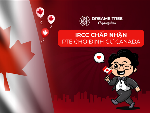 IRCC CHẤP NHẬN PTE CHO ĐỊNH CƯ CANADA