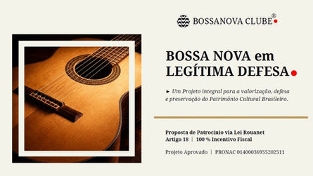 "BOSSA NOVA em LEGÍTIMA DEFESA" │ Projeto Cultural aprovado pela Lei Rouanet