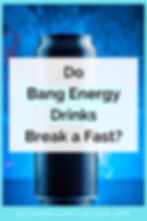 do bang energy drinks break a fast