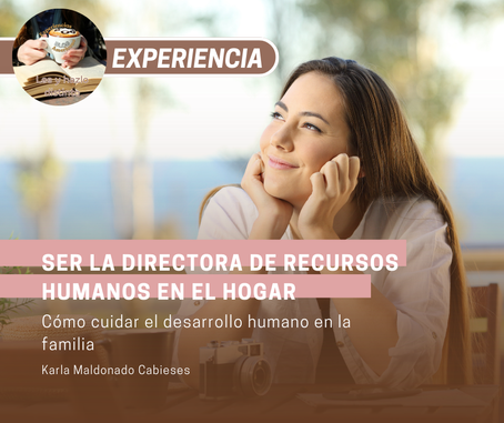 Ser la Directora de Recursos Humanos en el hogar: cómo cuidar el desarrollo humano en la familia