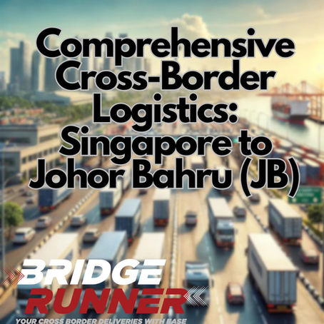 Logistics Services from Singapore to Johor Bahru (JB): Comprehensive Cross-Border Solutions by Bridgerunner