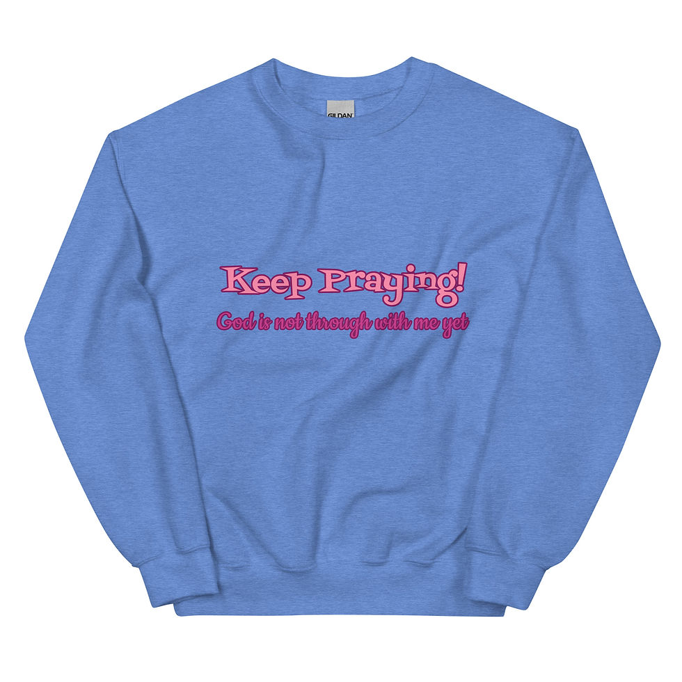 Thumbnail: Keep Praying! Unisex Sweatshirt
