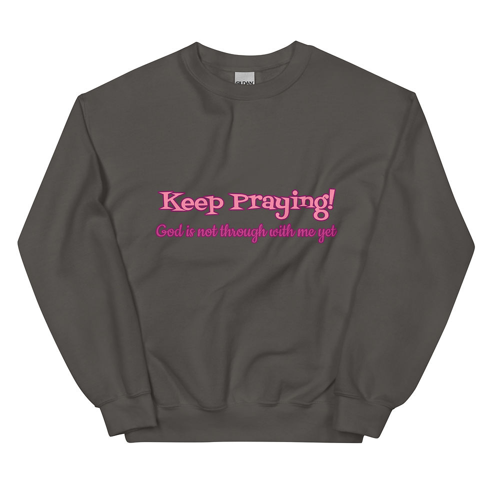 Thumbnail: Keep Praying! Unisex Sweatshirt