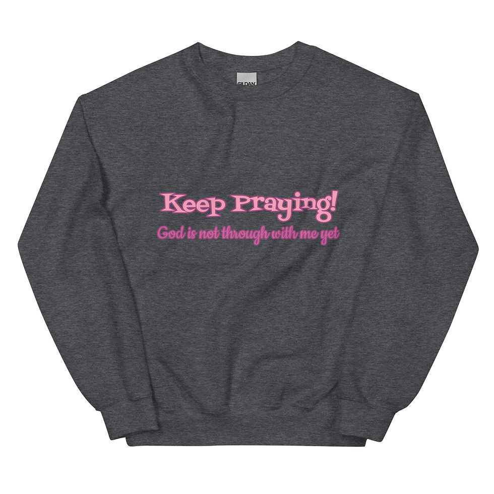 Thumbnail: Keep Praying! Unisex Sweatshirt