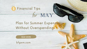 Financial Tips for May: Plan for Summer Expenses Without Overspending