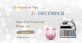 “Financial Tips for December” graphic featuring a pink piggy bank and a calculator with a paper receipt on a sparkling silver background. Text reads “Year-End Financial Wrap-Up” with a gold “Read More” button and the website bfgwm.com, symbolizing smart year-end money management and financial planning.