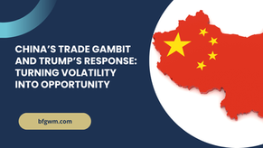 China’s Trade Gambit and Trump’s Response: Turning Volatility into Opportunity