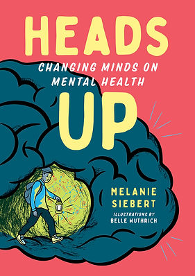 The cover of Heads Up: Changing Minds on Mental Health, a nonfiction book by Melanie Siebert, features an illustration of a blue brain on a bright red back ground. There is a young person wearing a toque and a backpack and holding a lantern that is illuminating a cave in the brain with a bright yellow light and it looks like he is on an exploratory adventure. The lantern illuminates some enigmatic symbols the cave walls.