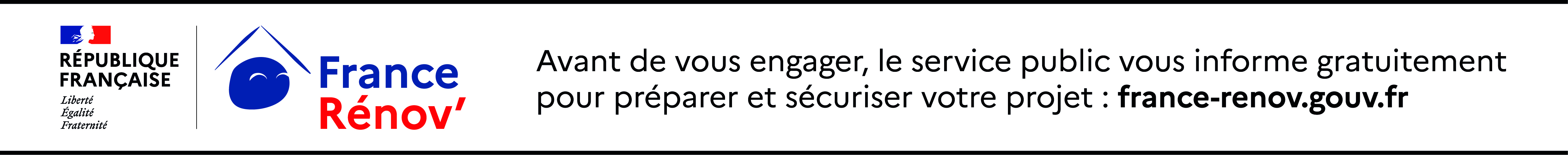 République française, France Rénov'. Avant de vous engager, le service public vous informe gratuitement pour préparer et sécuriser votre projet : france-renov.gouv.fr