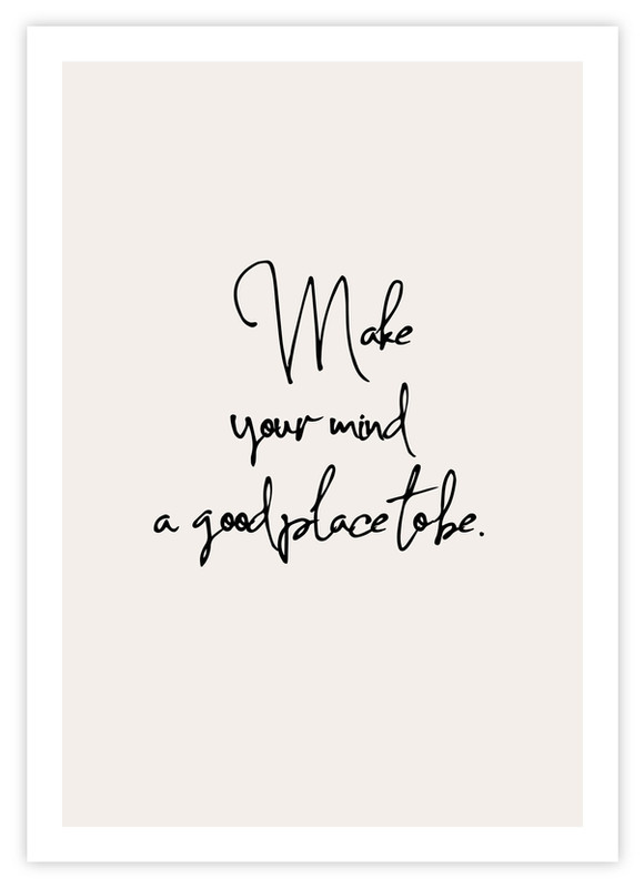 Make your mind a good place to be