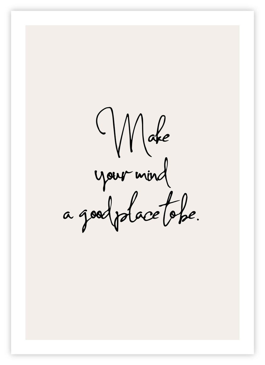 Make your mind a good place to be