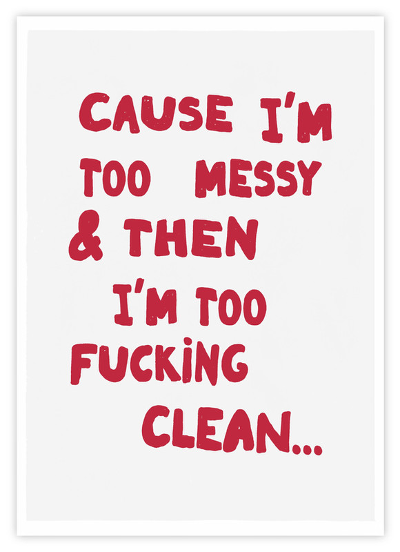 Cause I'm too messy...