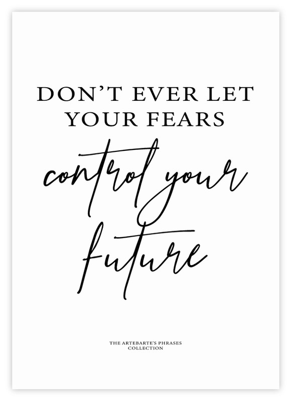 Don't ever let your fears