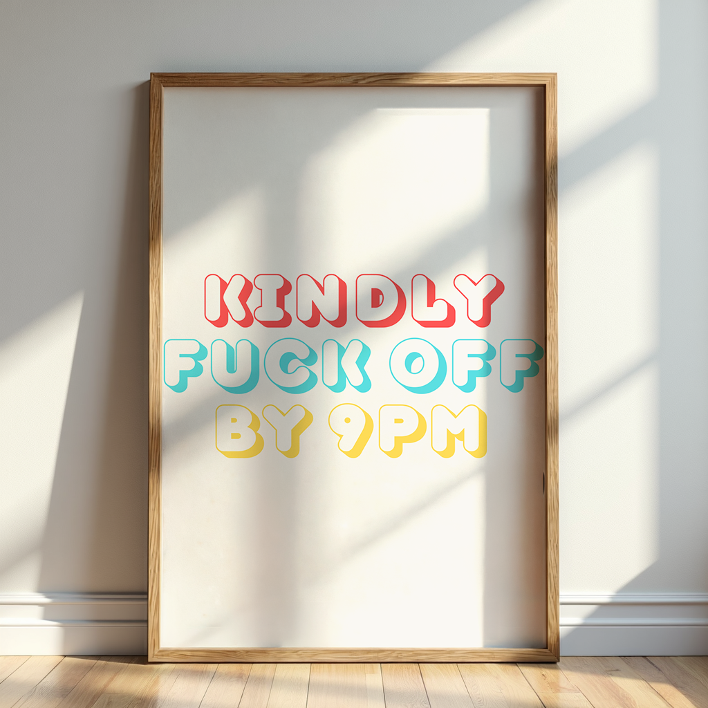 Kindly Fuck Off By 9pm