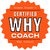 One of only 100 Certified WHY Coaches worldwide