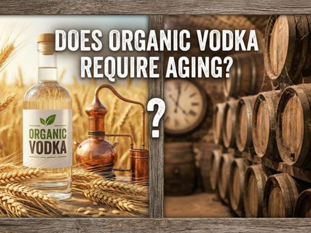Does Organic Vodka Require Aging? Myths vs Reality