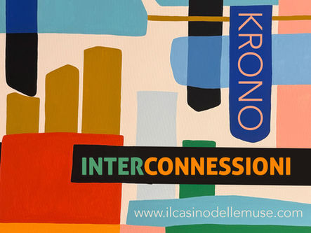 “INTERCONNESSIONI” – Personale dell'artista Krono al Casino delle Muse