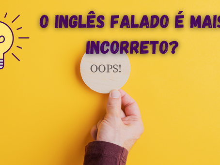 O inglês falado é mais incorreto?