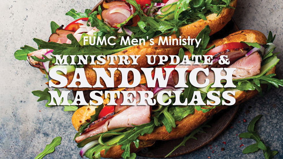 Men's Ministry Update &  Sandwich Masterclass