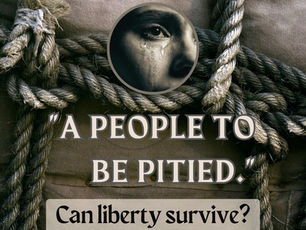 A people to be pitied. Can liberty survive?