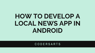 How To Develop A Local News App in Android