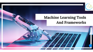 Machine Learning Tools And Frameworks