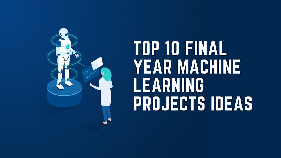 Top 10 Final Year Machine Learning Projects