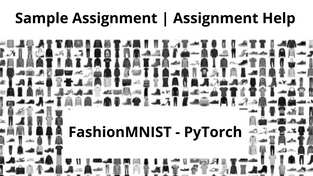 FashionMNIST - PyTorch | Sample Assignment | Assignment Help