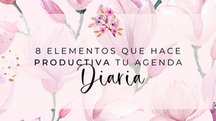 🎧8 Elementos que hace productiva tu agenda diaria.