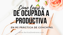 🎧 Cómo logré ir de ocupada a productiva en mi práctica de coaching.