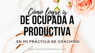🎧 Cómo logré ir de ocupada a productiva en mi práctica de coaching.