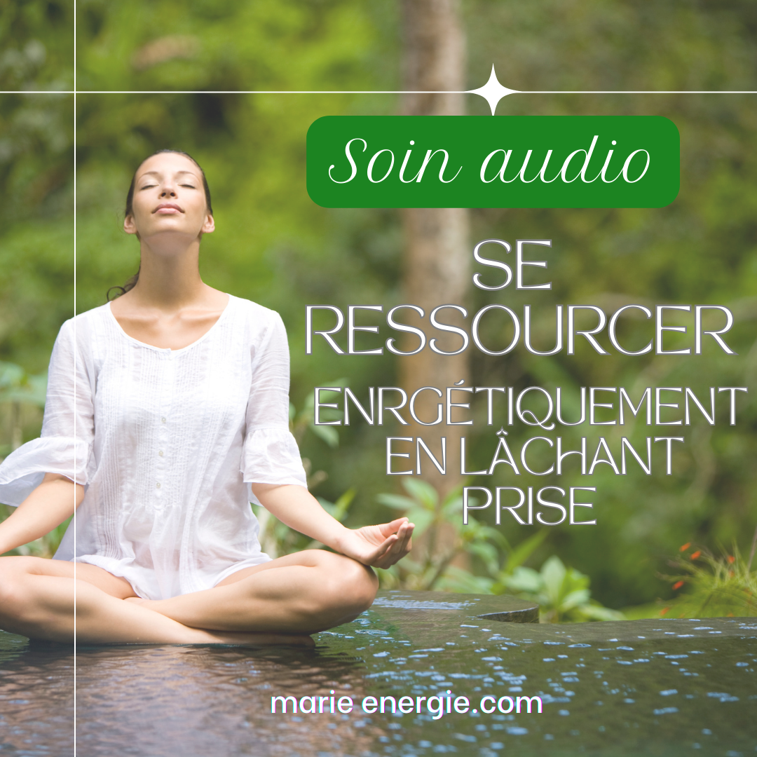 Se Ressourcer énergétiquement en lâchant prise - Soin Énergétique Audio