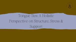 Tongue Ties: A Holistic Perspective on Structure, Stress & Support