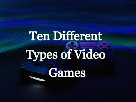 Ten Different Types of Video Games!