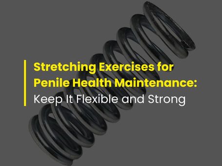 Stretching Exercises for Penile Health Maintenance: Keep It Flexible and Strong