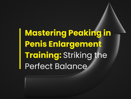 Mastering Peaking in Penis Enlargement Training: Striking the Perfect Balance