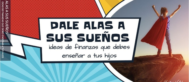 IDEAS DE FINANZAS QUE PUEDES ENSEÑAR A TUS HIJOS.