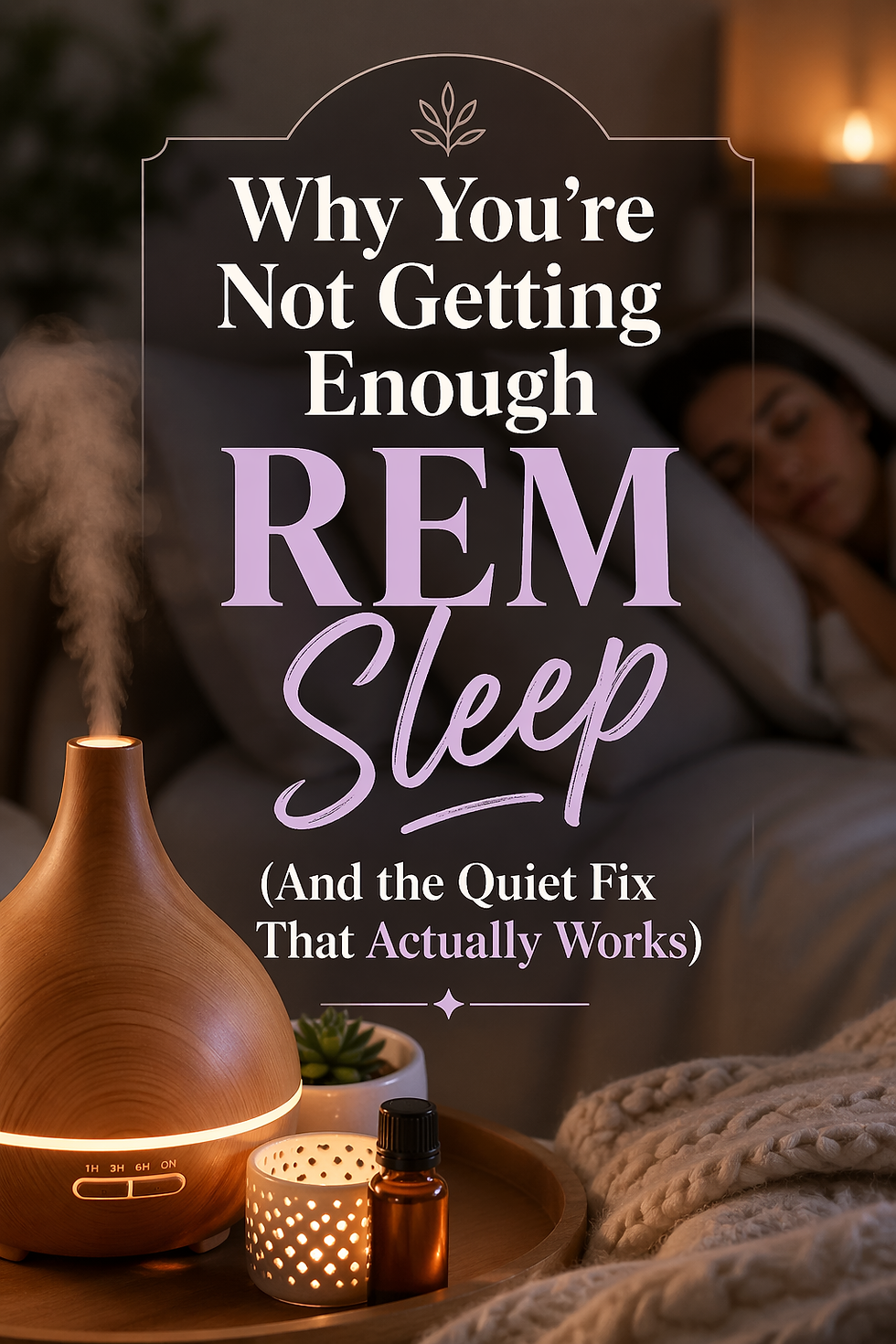 Why You’re Not Getting Enough REM Sleep (And the Quiet Fix That Actually Works)