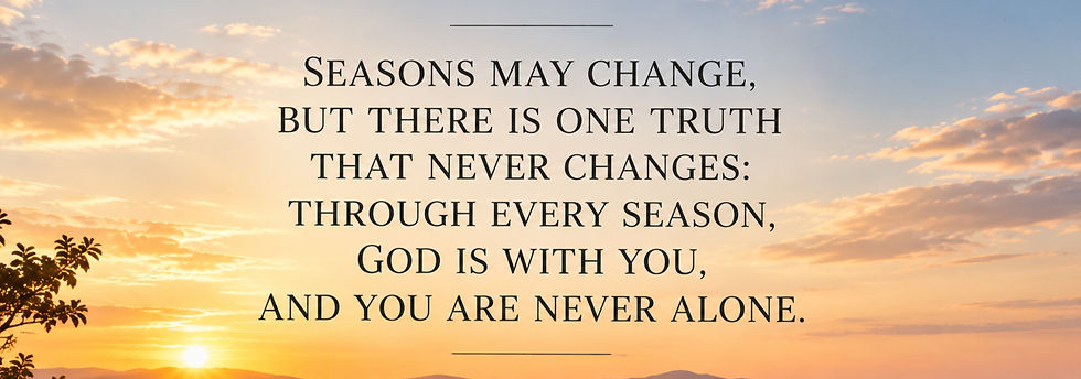 Sunset sky with clouds and tree silhouette, overlaid with quote: Seasons may change... God is with you, and you are never alone.