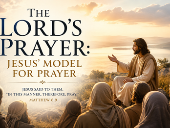 THE LORD'S PRAYER: JESUS' MODEL FOR PRAYER
