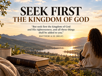 SEEK FIRST THE KINGDOM OF GOD