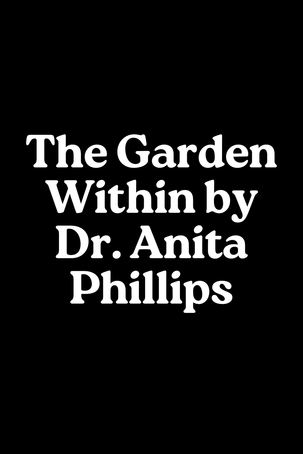 The Garden Within by Dr. Anita Phillips Review, Summary, Analysis & Facts