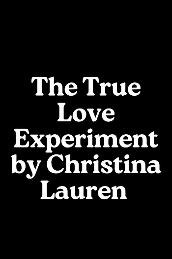 The True Love Experiment by Christina Lauren
